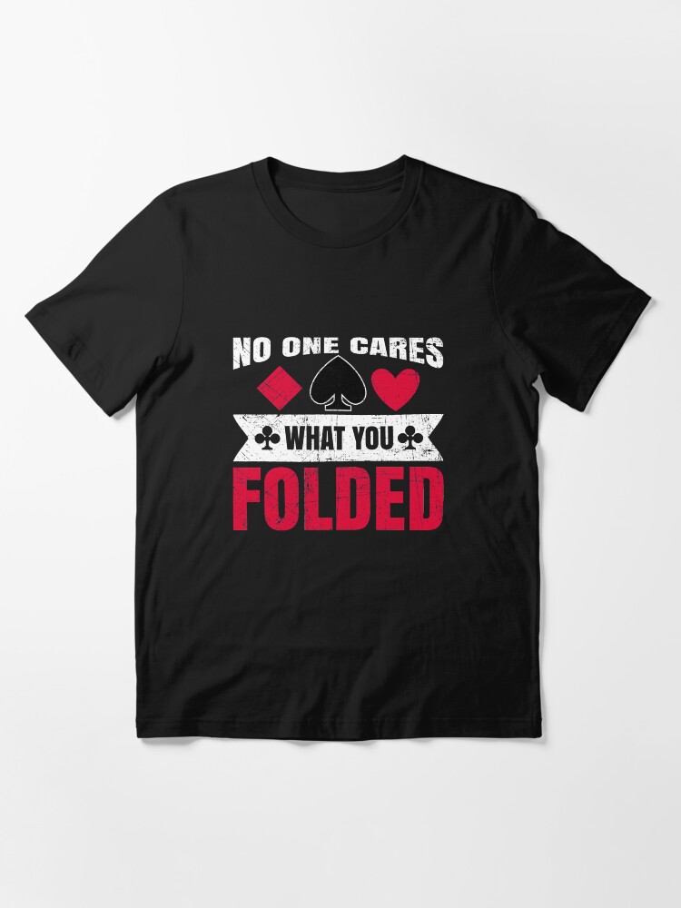 Alternate view of No One Cares What You Folded - Funny Poker Pun Gift Essential T-Shirt