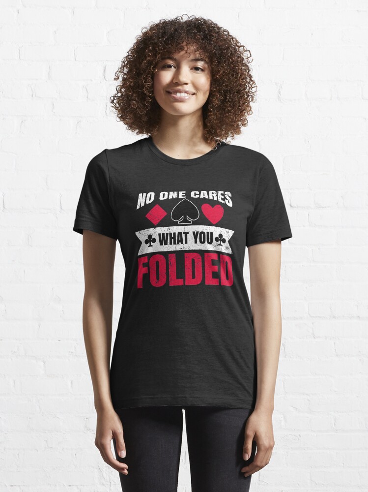 Alternate view of No One Cares What You Folded - Funny Poker Pun Gift Essential T-Shirt