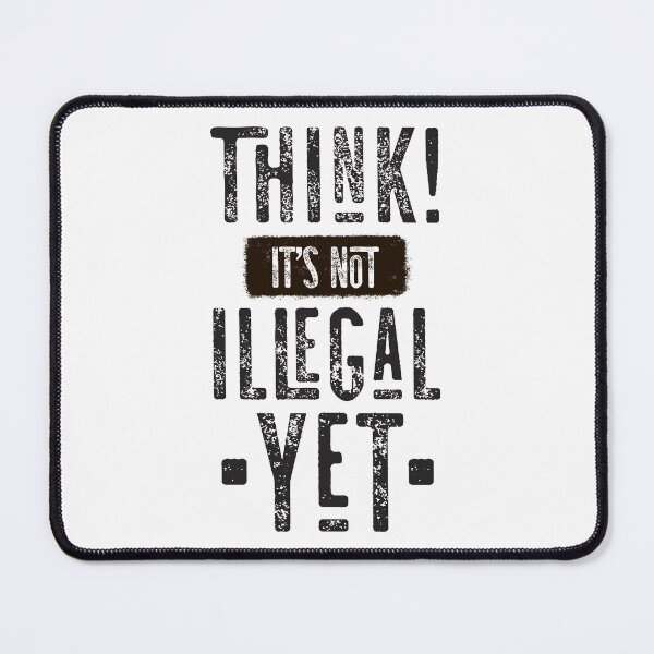 Item preview, Think! It's Not Illegal Yet designed and sold by CatsCrew.
