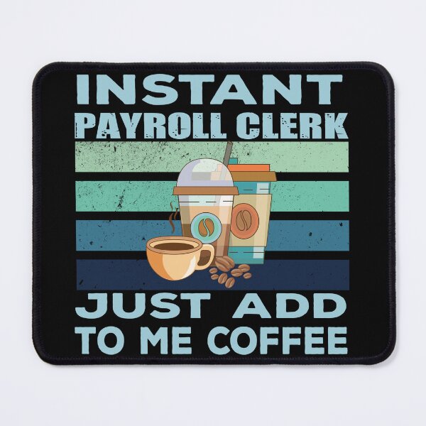 Item preview, Instant payroll clerk just add to me coffee, payroll professional clerk, finance and accounting department Job title, funny joke, quote, funny job title profession, coffee and job title designed and sold by SGS-.