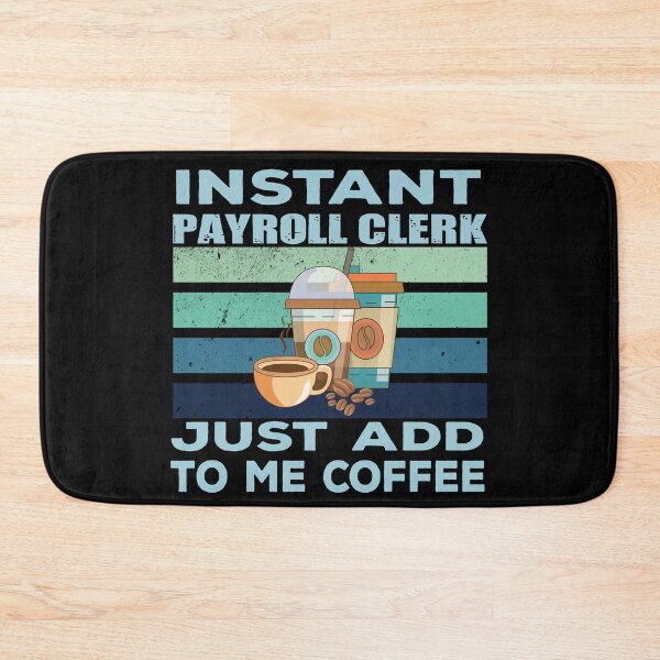 Item preview, Instant payroll clerk just add to me coffee, payroll professional clerk, finance and accounting department Job title, funny joke, quote, funny job title profession, coffee and job title designed and sold by SGS-.