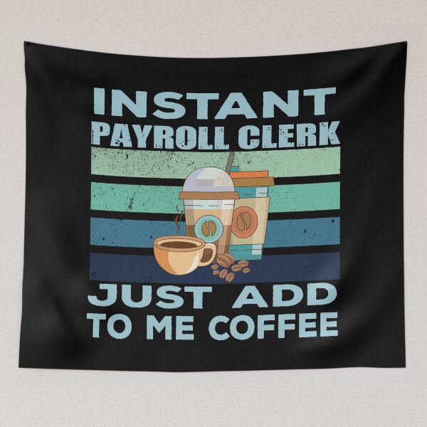 Item preview, Instant payroll clerk just add to me coffee, payroll professional clerk, finance and accounting department Job title, funny joke, quote, funny job title profession, coffee and job title designed and sold by SGS-.