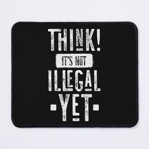 Item preview, Think! It's Not Illegal Yet designed and sold by CatsCrew.