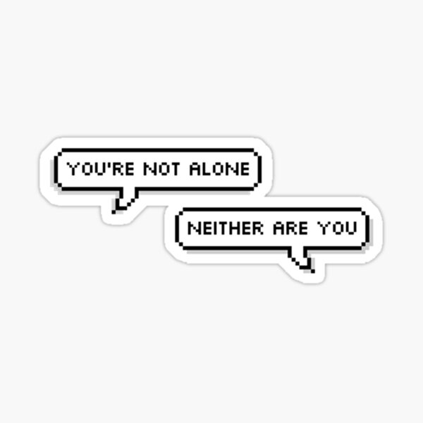 You're not alone  Sticker