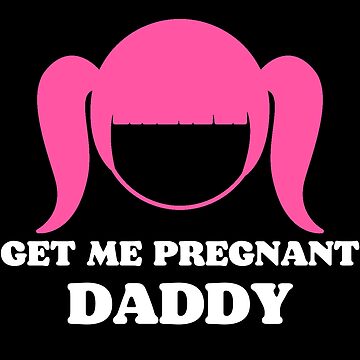"Get Me Pregnant Daddy" Sticker for Sale by SISSY4SISSIES | Redbubble