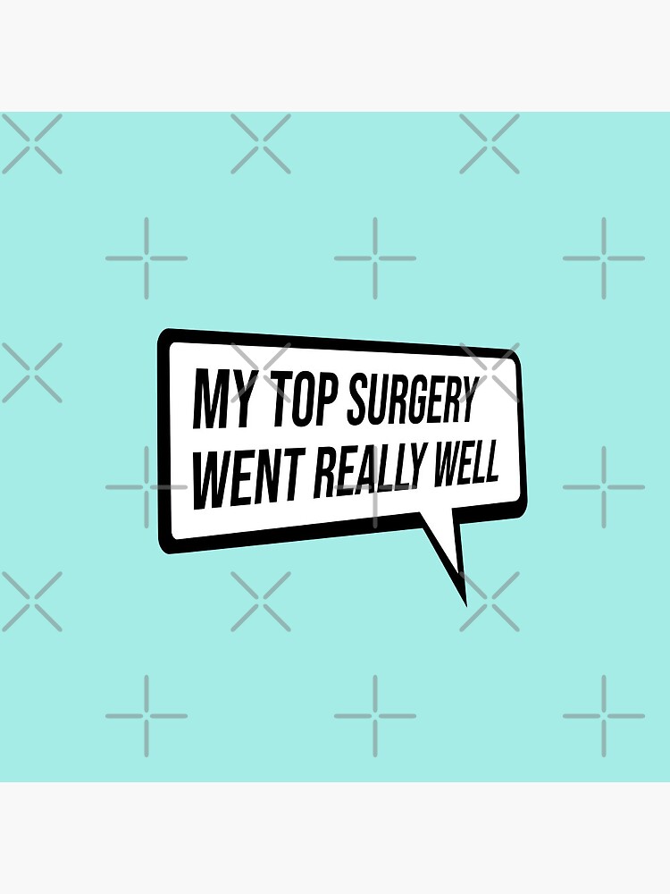 My Top Surgery Went Really Well