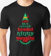 DON'T BE A COTTON HEADED NINNY MUGGINS Unisex T-Shirt