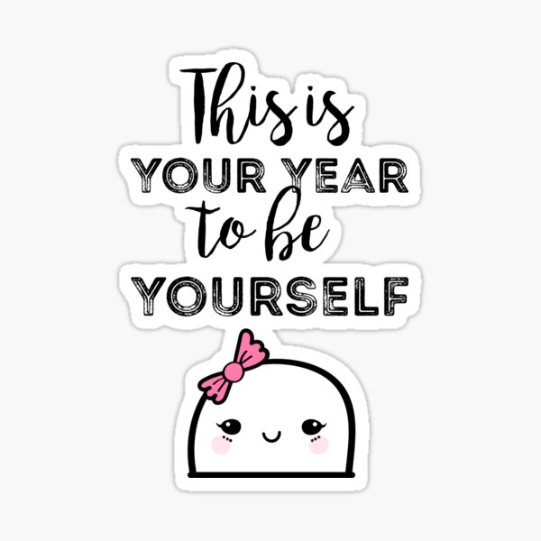 This is your year to be yourself Sticker