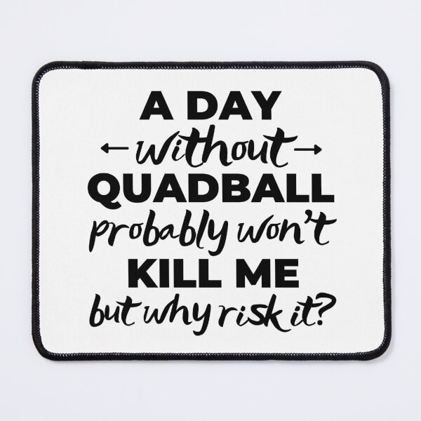 Item preview, A day without quadball probably won't kill me but why risk it? designed and sold by TheGreenGoat.