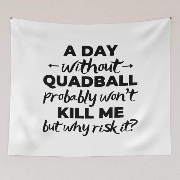 Item preview, A day without quadball probably won't kill me but why risk it? designed and sold by TheGreenGoat.