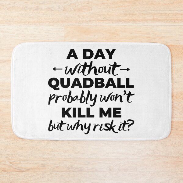 Item preview, A day without quadball probably won't kill me but why risk it? designed and sold by TheGreenGoat.
