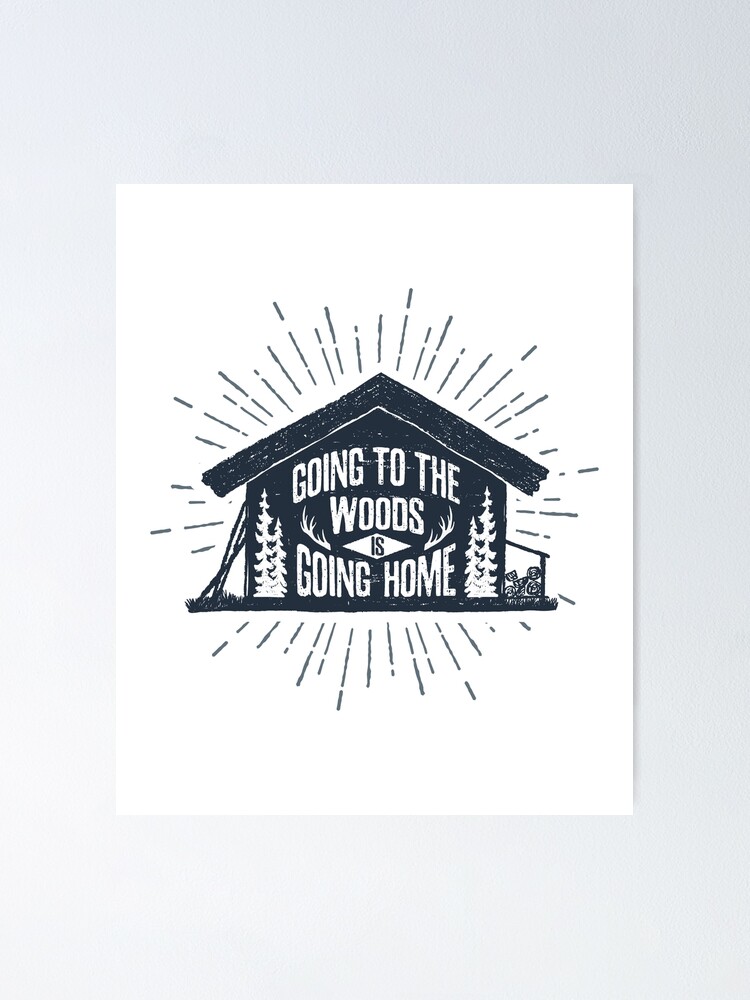 Going To The Woods Is Going Home Cabin In The Woods Poster By