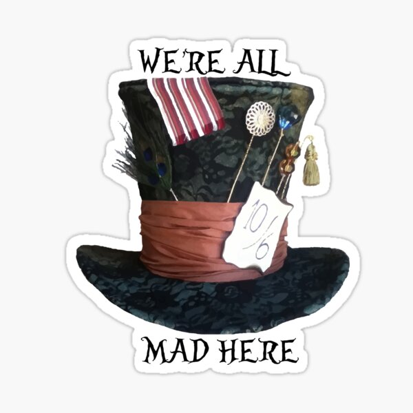 We're All Mad Here Sticker