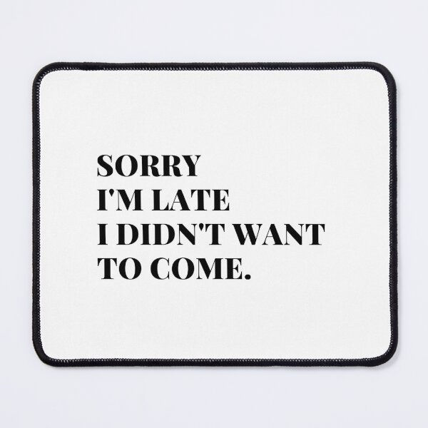 Item preview, Sorry I'm late I didn't want to come designed and sold by Celebrationist.