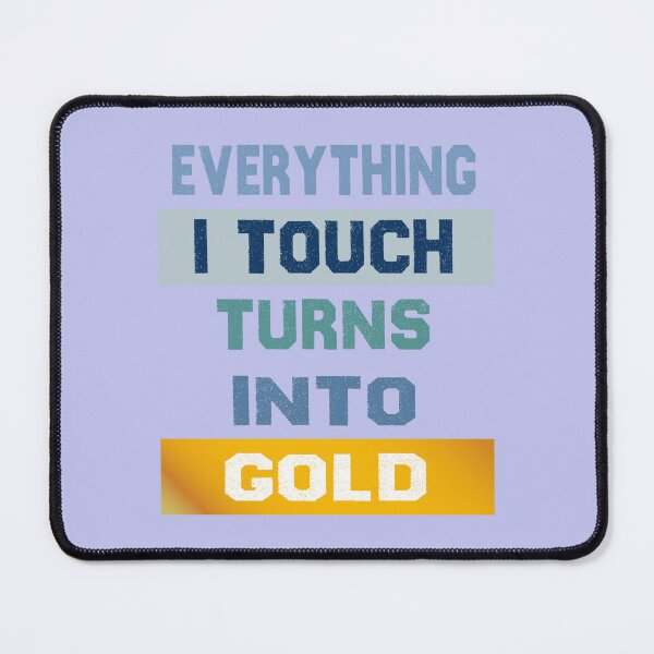 Item preview, Everything I touch turns into gold designed and sold by Deco-Design.