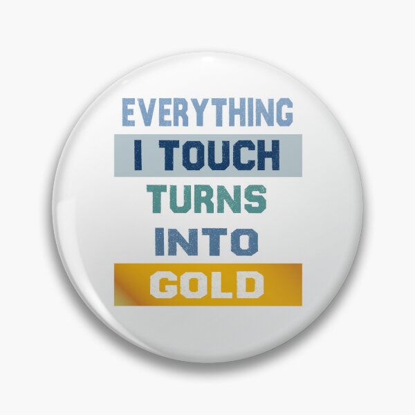 Item preview, Everything I touch turns into gold designed and sold by Deco-Design.