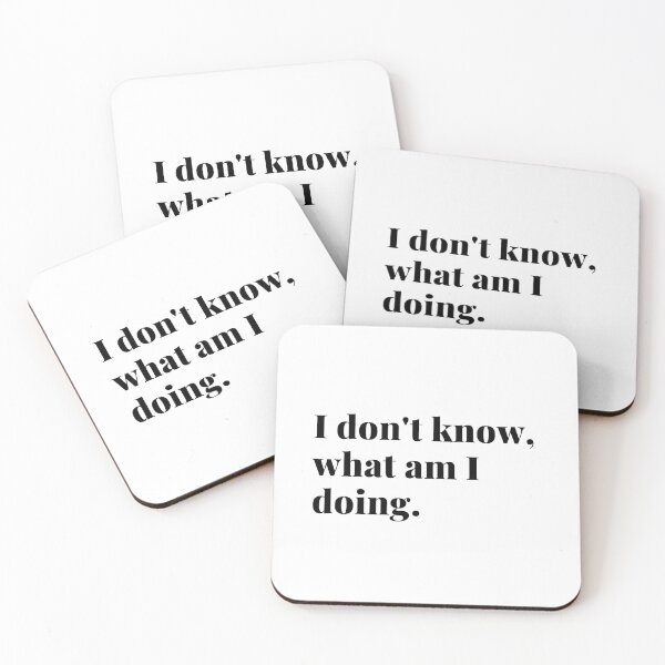 Item preview, I don't know what am I doing, i don't know what i m doing, do not know,  designed and sold by Celebrationist.