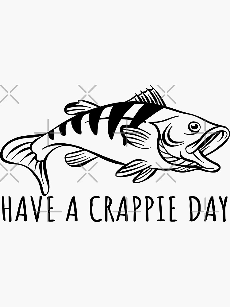 Have A Crappie Day - Fishing | Sticker