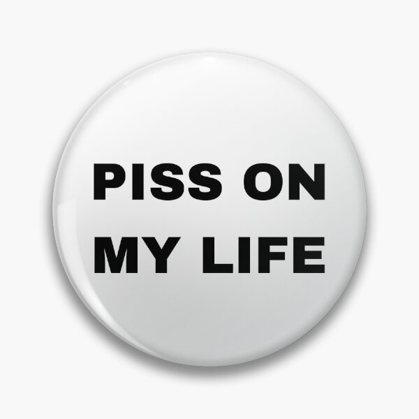 Item preview, piss on my life designed and sold by TIIMOO.