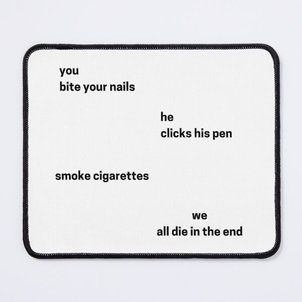 Item preview, you bite your nails he clicks his pen smoke cigarettes we all die in the end designed and sold by TIIMOO.
