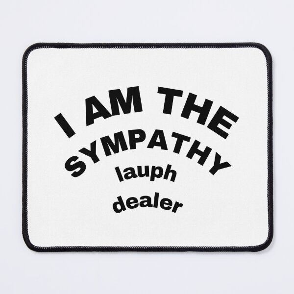 Item preview, i am the sympathy lauph dealer designed and sold by TIIMOO.