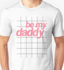 BE MY DADDY Unisex T-Shirt