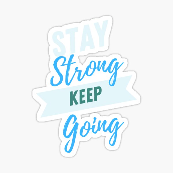 Stay Strong, Keep Going! Sticker