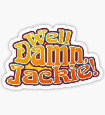 "Well Damn, Jackie" Sticker