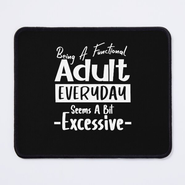 Item preview, Being A Functional Adult Everyday Seems A Bit Excessive designed and sold by louzaartist.