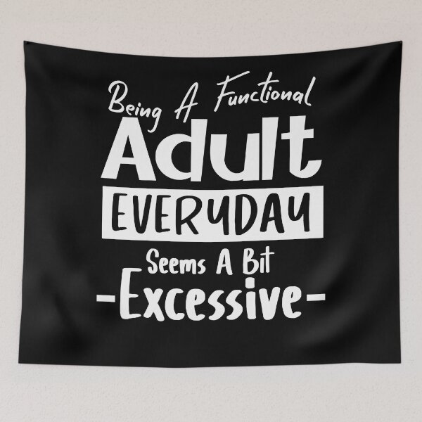 Item preview, Being A Functional Adult Everyday Seems A Bit Excessive designed and sold by louzaartist.