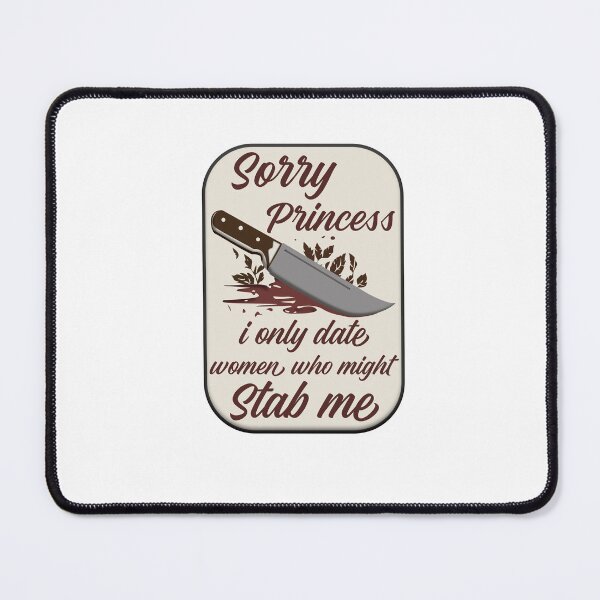 Item preview, Sorry princess i only date women who might stab me designed and sold by FabioConte44.