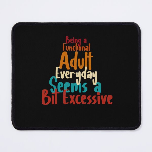 Item preview, Being A Functional Adult Everyday Seems A Bit Excessive designed and sold by louzaartist.
