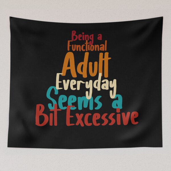 Item preview, Being A Functional Adult Everyday Seems A Bit Excessive designed and sold by louzaartist.