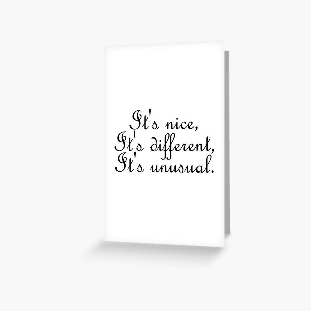 it-s-nice-it-s-different-it-s-unusual-greeting-card-for-sale-by-danaleewhatever-redbubble