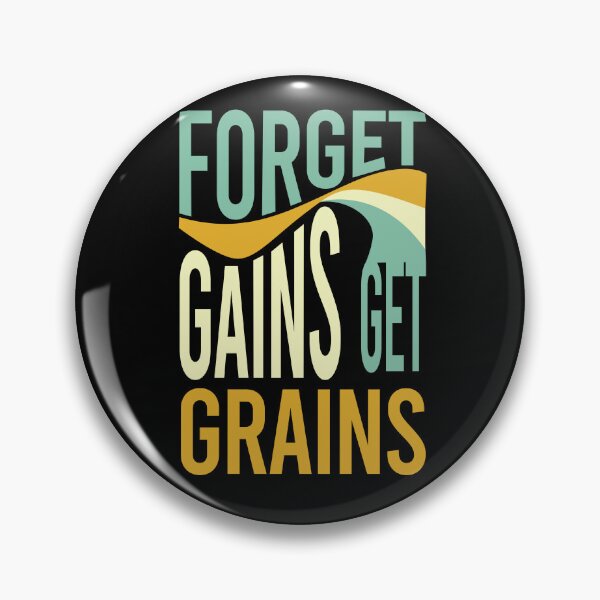 Item preview, Farming Saying Forget Gains Get Grains designed and sold by whyitsme.