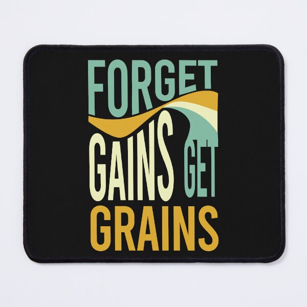 Item preview, Farming Saying Forget Gains Get Grains designed and sold by whyitsme.