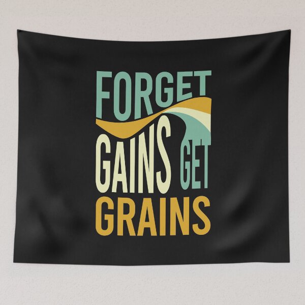 Item preview, Farming Saying Forget Gains Get Grains designed and sold by whyitsme.