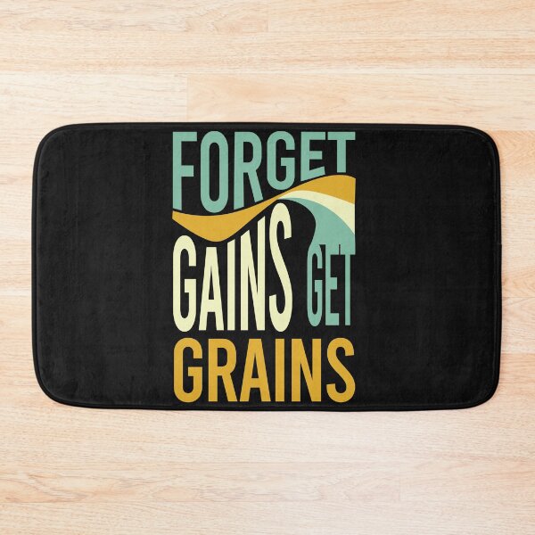 Item preview, Farming Saying Forget Gains Get Grains designed and sold by whyitsme.