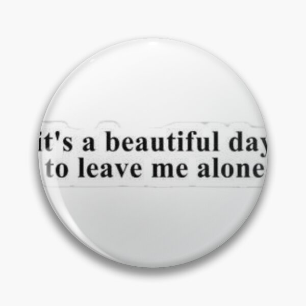 Item preview, It's a beautiful day to leave me alone designed and sold by Justforyou9.