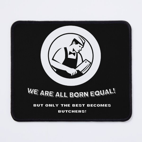 Item preview, We are all born equal! But only the best becomes butchers! designed and sold by Dalipoe.