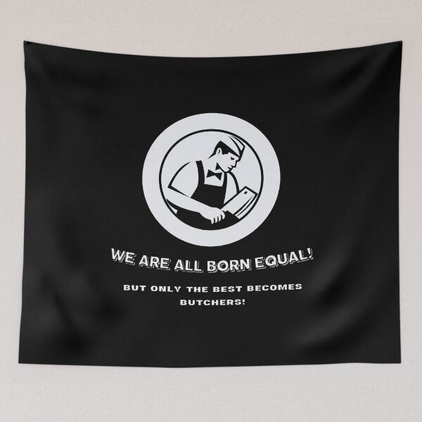 Item preview, We are all born equal! But only the best becomes butchers! designed and sold by Dalipoe.