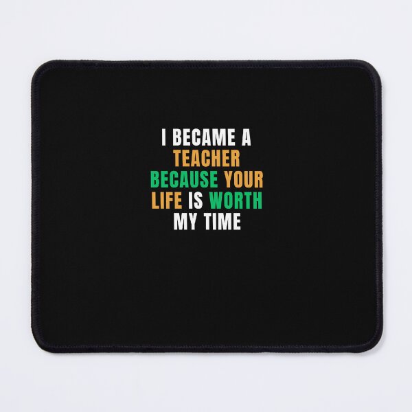 Item preview, I became a teacher because your life is worth my time designed and sold by DareDreams.