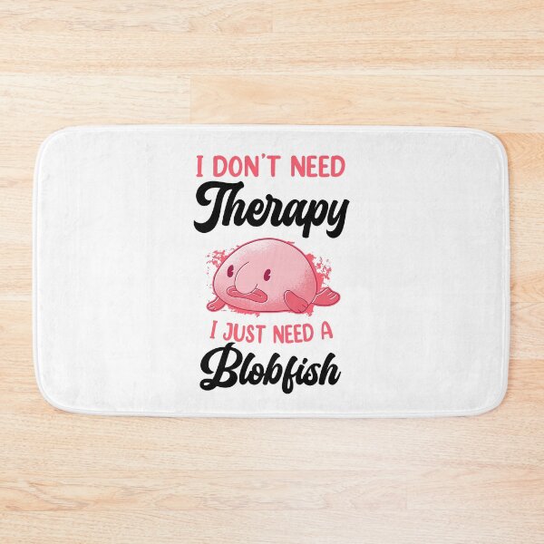 Item preview, Blobfish don't need therapy funny blobfish designed and sold by madgrfx.