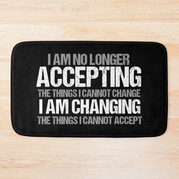 Item preview, I Am Changing the Things I Cannot Accept designed and sold by Epic Love Designs.