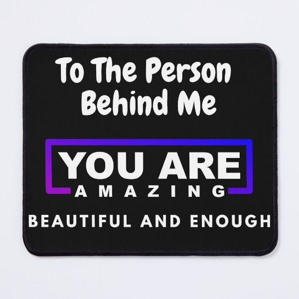 Item preview, To The Person Behind Me You Are Amazing Beautiful And Enough designed and sold by Exacto.