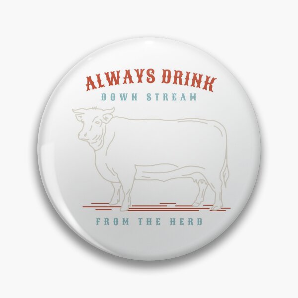 Item preview, Rancher Humor Always Drink Downstream from the Herd designed and sold by whyitsme.