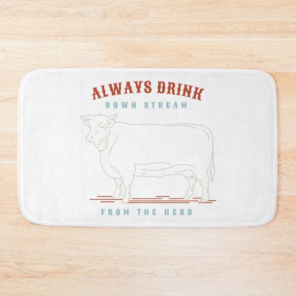 Item preview, Rancher Humor Always Drink Downstream from the Herd designed and sold by whyitsme.