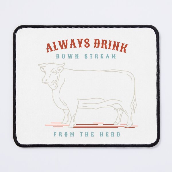 Item preview, Rancher Humor Always Drink Downstream from the Herd designed and sold by whyitsme.