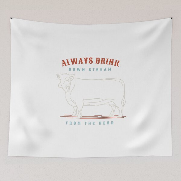 Item preview, Rancher Humor Always Drink Downstream from the Herd designed and sold by whyitsme.
