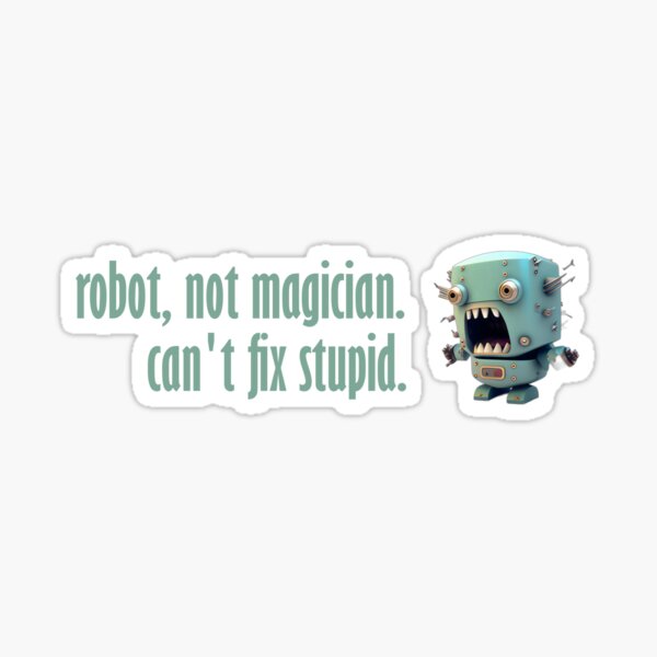 Killer robots are stupid Sticker